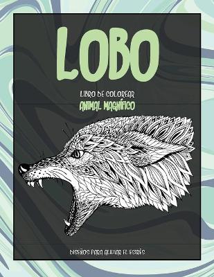 Cover of Libro de colorear - Disenos para aliviar el estres - Animal magnifico - Lobo