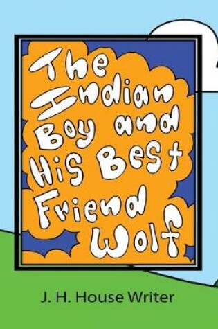 Cover of The Indian Boy and His Best Friend Wolf