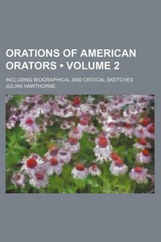 Cover of Orations of American Orators (Volume 2); Including Biographical and Critical Sketches