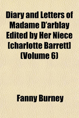 Book cover for Diary and Letters of Madame D'Arblay Edited by Her Niece [Charlotte Barrett] (Volume 6)