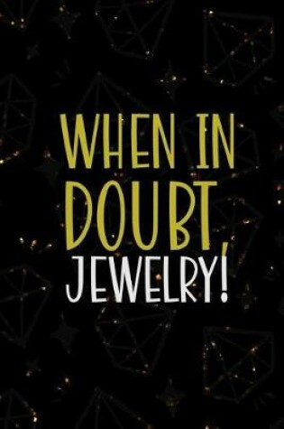 Cover of When In Doubt, Jewelry!