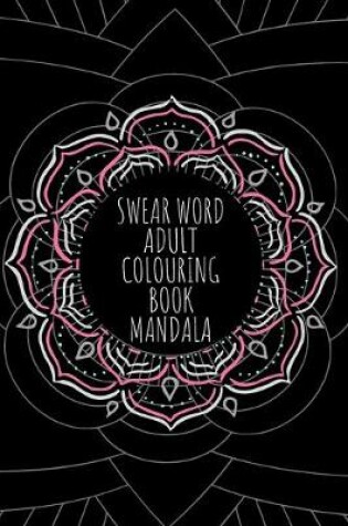 Cover of Swear Word Adult Colouring Book Mandala