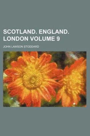 Cover of Scotland. England. London Volume 9