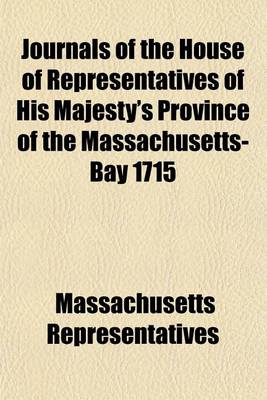 Book cover for Journals of the House of Representatives of His Majesty's Province of the Massachusetts-Bay 1715