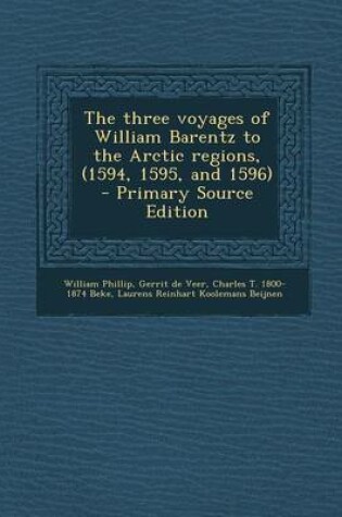 Cover of The Three Voyages of William Barentz to the Arctic Regions, (1594, 1595, and 1596) - Primary Source Edition