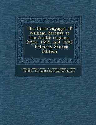 Book cover for The Three Voyages of William Barentz to the Arctic Regions, (1594, 1595, and 1596) - Primary Source Edition