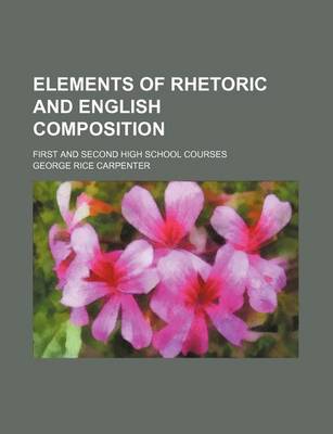 Book cover for Elements of Rhetoric and English Composition; First and Second High School Courses