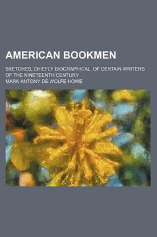 Cover of American Bookmen; Sketches, Chiefly Biographical, of Certain Writers of the Nineteenth Century