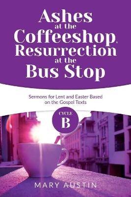 Book cover for Ashes at the Coffeeshop, Resurrection at the Bus Stop