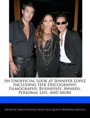 Book cover for An Unofficial Look at Jennifer Lopez Including Her Discography, Filmography, Businesses, Awards, Personal Life, and More