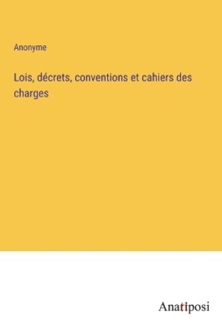 Cover of Lois, décrets, conventions et cahiers des charges