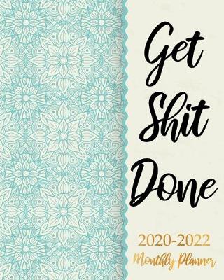 Book cover for Get Shit Done 2020-2022 Monthly Planner