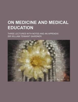 Book cover for On Medicine and Medical Education; Three Lectures with Notes and an Appendix