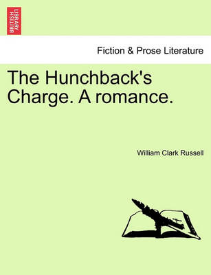 Book cover for The Hunchback's Charge. a Romance. Vol. I