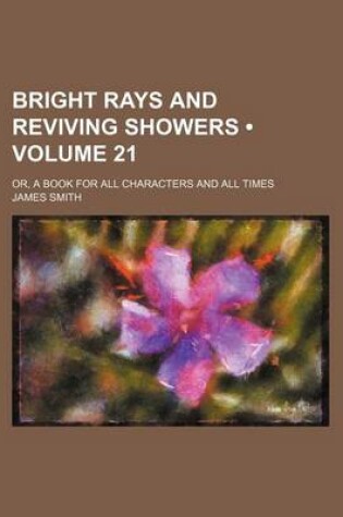 Cover of Bright Rays and Reviving Showers (Volume 21); Or, a Book for All Characters and All Times