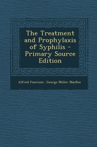 Cover of The Treatment and Prophylaxis of Syphilis - Primary Source Edition