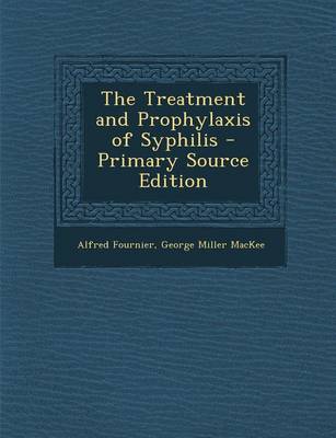 Book cover for The Treatment and Prophylaxis of Syphilis - Primary Source Edition