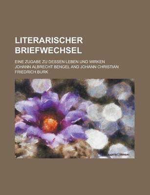 Book cover for Literarischer Briefwechsel; Eine Zugabe Zu Dessen Leben Und Wirken