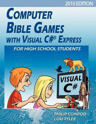 Book cover for Computer Bible Games with Visual C# Express for High School Students - 2010 Edition