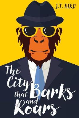 Book cover for The City That Barks And Roars