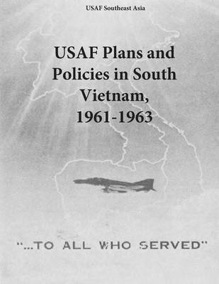 Book cover for USAF Plans and Policies in South Vietnam, 1961-1963
