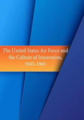 Book cover for The United States Air Force and the Culture of Innovation, 1945-1965