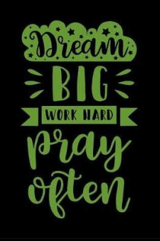 Cover of Dream Big Work Hard Pray Often