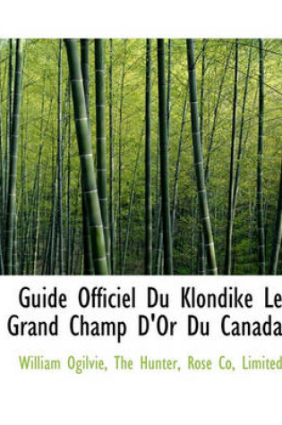 Cover of Guide Officiel Du Klondike Le Grand Champ D'Or Du Canada
