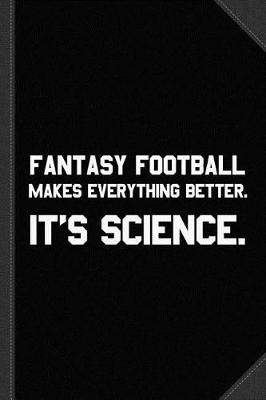 Book cover for Fantasy Football Makes Everything Better It's Science Journal Notebook