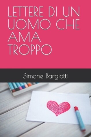 Cover of Lettere Di Un Uomo Che AMA Troppo