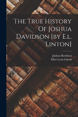 Book cover for The True History Of Joshua Davidson [by E.l. Linton]