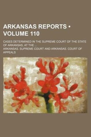 Cover of Arkansas Reports (Volume 110); Cases Determined in the Supreme Court of the State of Arkansas, at the