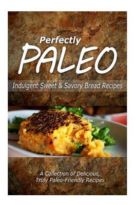 Book cover for Perfectly Paleo - Indulgent Sweet & Savory Bread Recipes