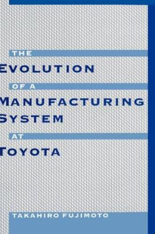 Cover of The Evolution of Manufacturing Systems at Toyota