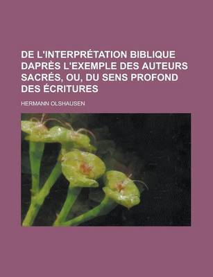 Book cover for de L'Interpretation Biblique Dapres L'Exemple Des Auteurs Sacres, Ou, Du Sens Profond Des Ecritures