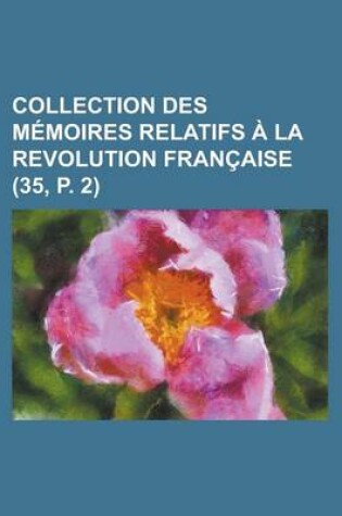 Cover of Collection Des M Moires Relatifs La Revolution Fran Aise (35, P. 2)