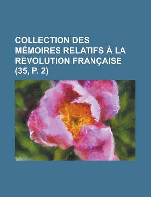 Book cover for Collection Des M Moires Relatifs La Revolution Fran Aise (35, P. 2)