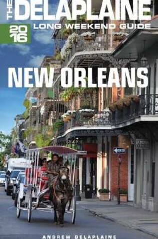 Cover of New Orleans - The Delaplaine 2016 Long Weekend Guide