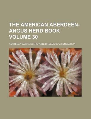 Book cover for The American Aberdeen-Angus Herd Book Volume 30