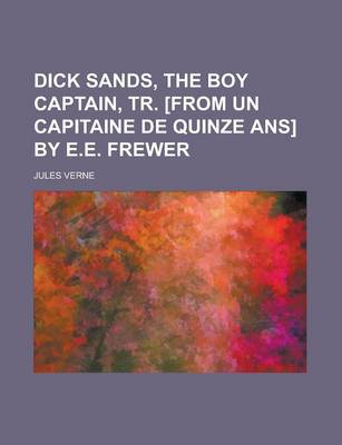 Book cover for Dick Sands, the Boy Captain, Tr. [From Un Capitaine de Quinze ANS] by E.E. Frewer