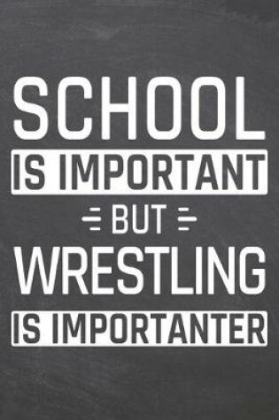 Cover of School is important but Wrestling is importanter