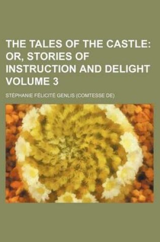 Cover of The Tales of the Castle Volume 3; Or, Stories of Instruction and Delight