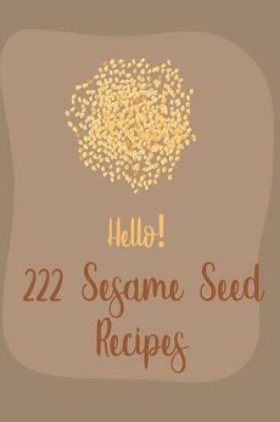 Cover of Hello! 222 Sesame Seed Recipes