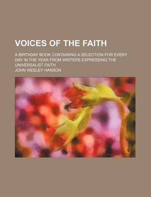 Book cover for Voices of the Faith; A Birthday Book Containing a Selection for Every Day in the Year from Writers Expressing the Universalist Faith