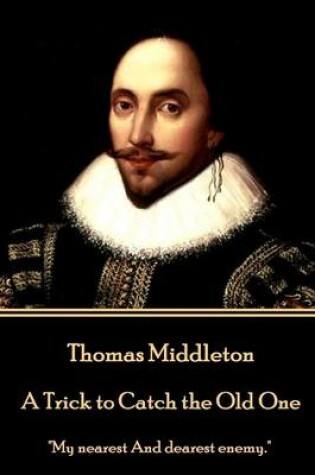 Cover of Thomas Middleton - A Trick to Catch the Old One