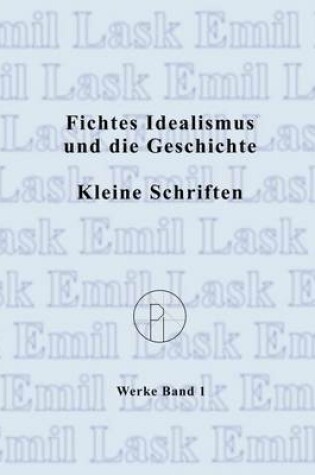 Cover of Fichtes Idealismus und die Geschichte. Kleine Schriften.