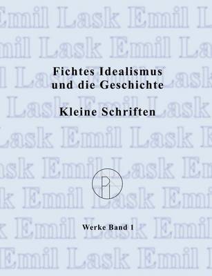 Book cover for Fichtes Idealismus und die Geschichte. Kleine Schriften.