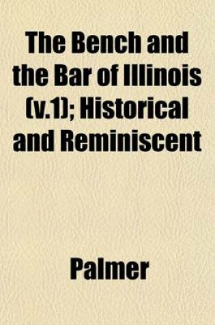 Cover of The Bench and the Bar of Illinois (V.1); Historical and Reminiscent