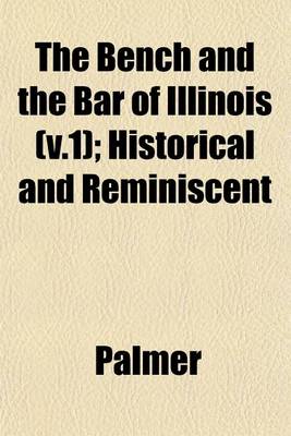 Book cover for The Bench and the Bar of Illinois (V.1); Historical and Reminiscent
