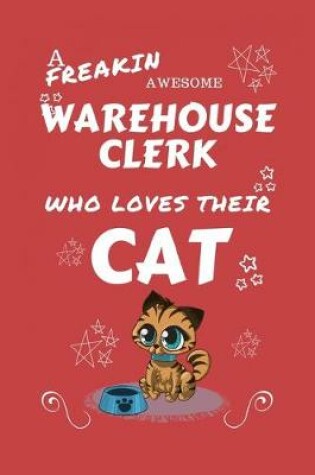 Cover of A Freakin Awesome Warehouse Clerk Who Loves Their Cat